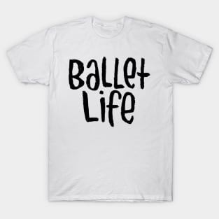 Ballet Dance Life, Text, Typography Ballet Life T-Shirt